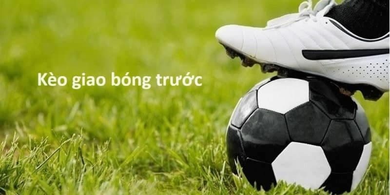 Kèo giao bóng trước Kèo giao bóng trước trải nghiệm tại DV88